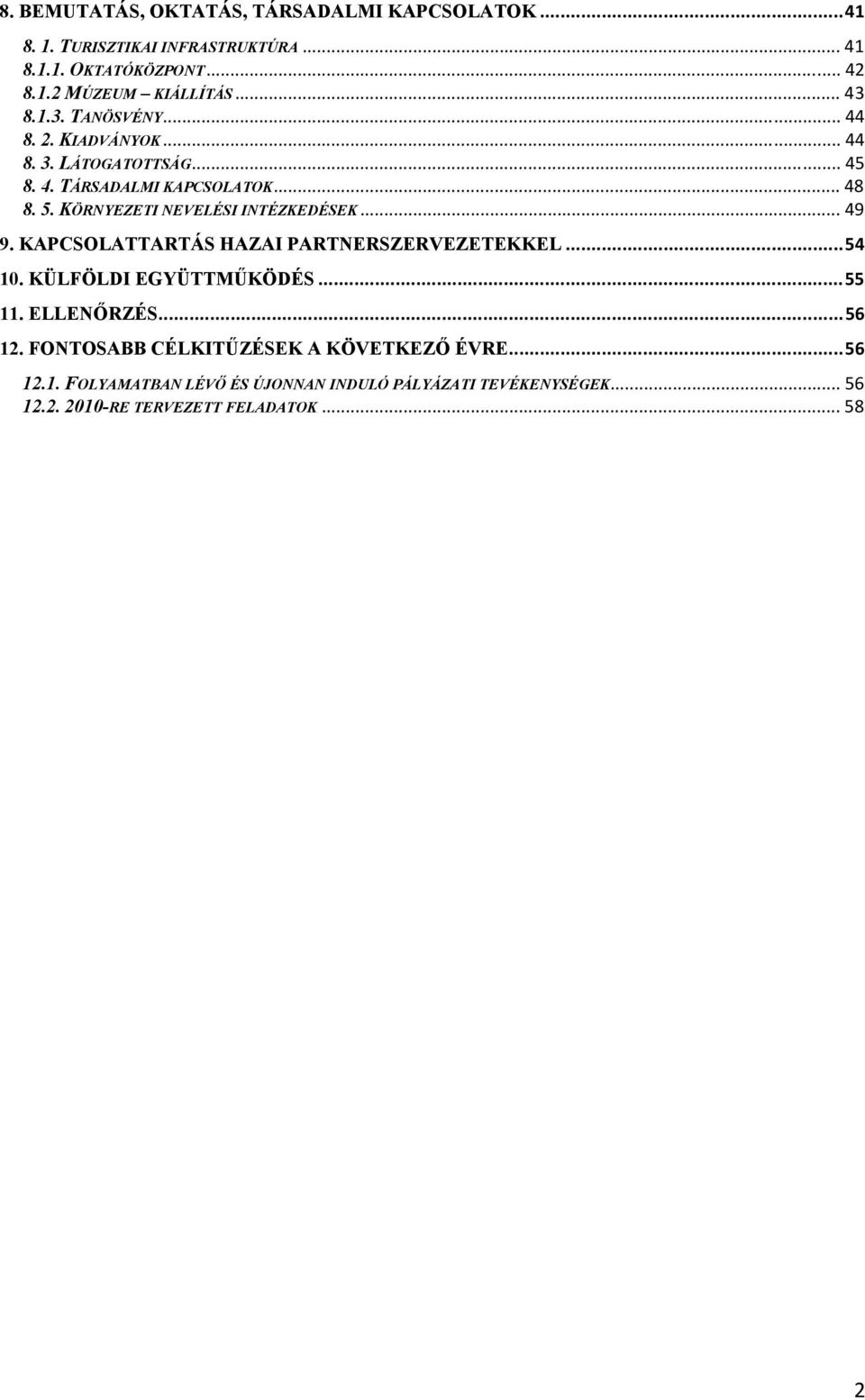 KÖRNYEZETI NEVELÉSI INTÉZKEDÉSEK... 49 9. KAPCSOLATTARTÁS HAZAI PARTNERSZERVEZETEKKEL...54 10. KÜLFÖLDI EGYÜTTMŰKÖDÉS...55 11. ELLENŐRZÉS.