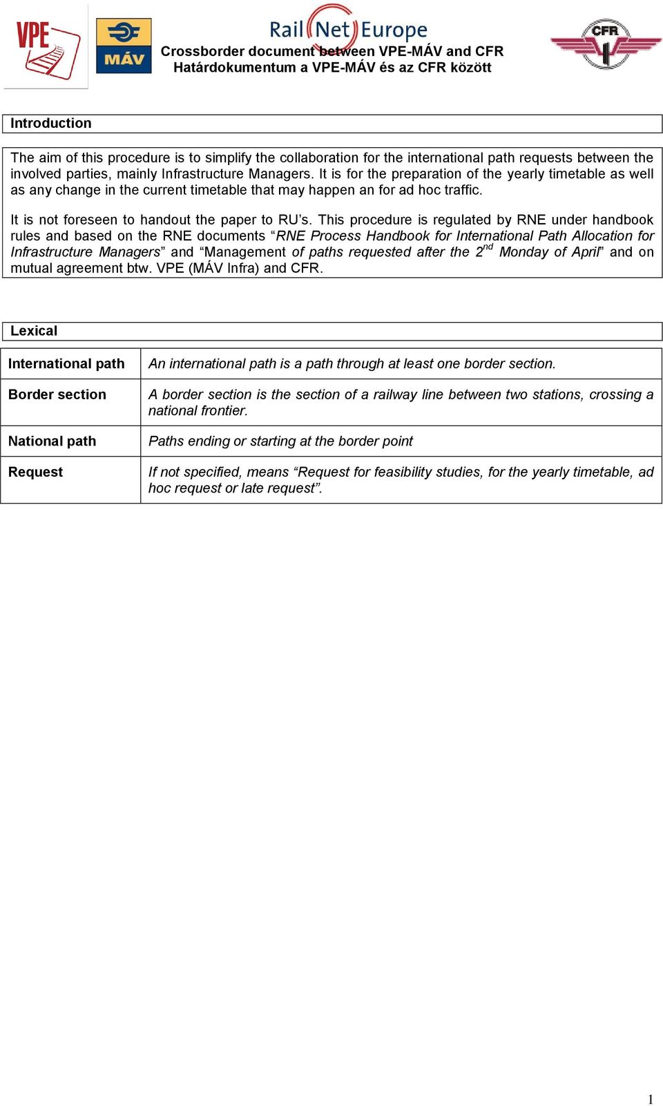 This procedure is regulated by RNE under handbook rules and based on the RNE documents RNE Process Handbook for International Path Allocation for Infrastructure Managers and Management of paths