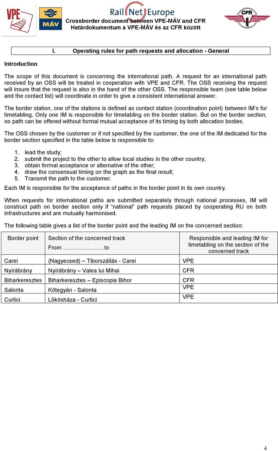 The responsible team (see table below and the contact list) will coordinate in order to give a consistent international answer.