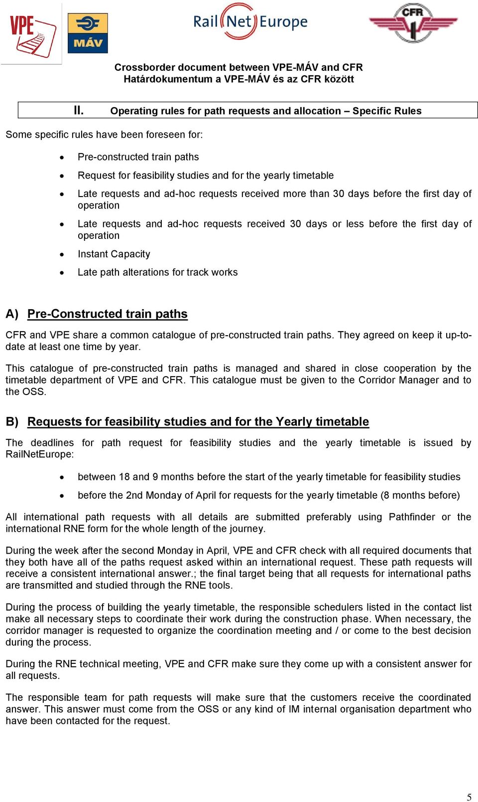 Instant Capacity Late path alterations for track works A) Pre-Constructed train paths CFR and VPE share a common catalogue of pre-constructed train paths.