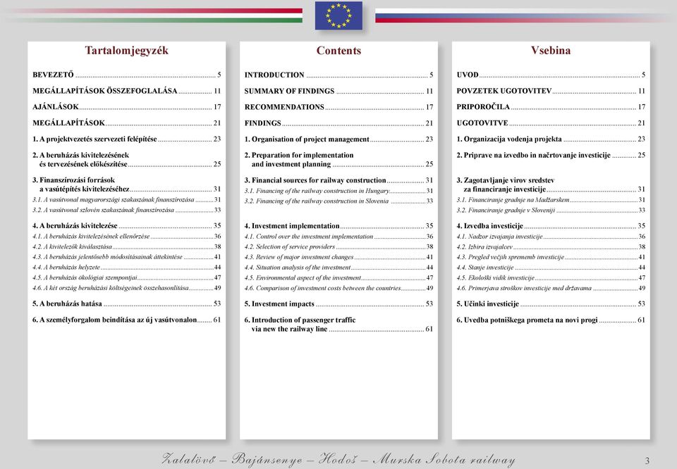 ..33 4. A beruházás kivitelezése... 35 4.1. A beruházás kivitelezésének ellenőrzése...36 4.2. A kivitelezők kiválasztása...38 4.3. A beruházás jelentősebb módosításainak áttekintése...41 4.4. A beruházás helyzete.