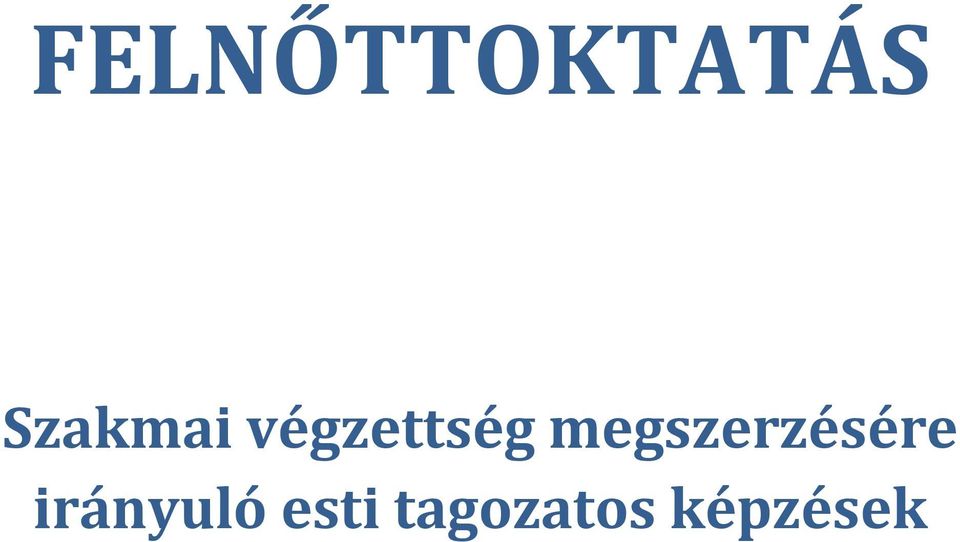 FELNŐTTOKTATÁS. Szakmai végzettség megszerzésére irányuló esti tagozatos  képzések - PDF Free Download