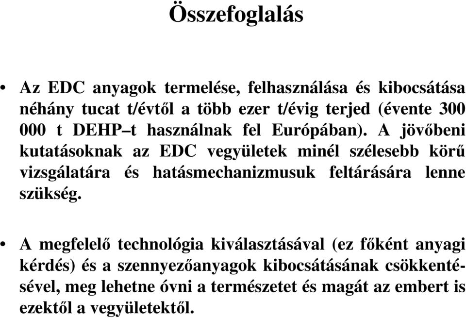 A jövőbeni kutatásoknak az EDC vegyületek minél szélesebb körű vizsgálatára és hatásmechanizmusuk feltárására lenne