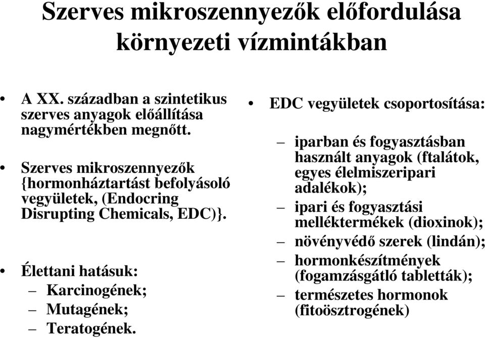 Élettani hatásuk: Karcinogének; Mutagének; Teratogének.