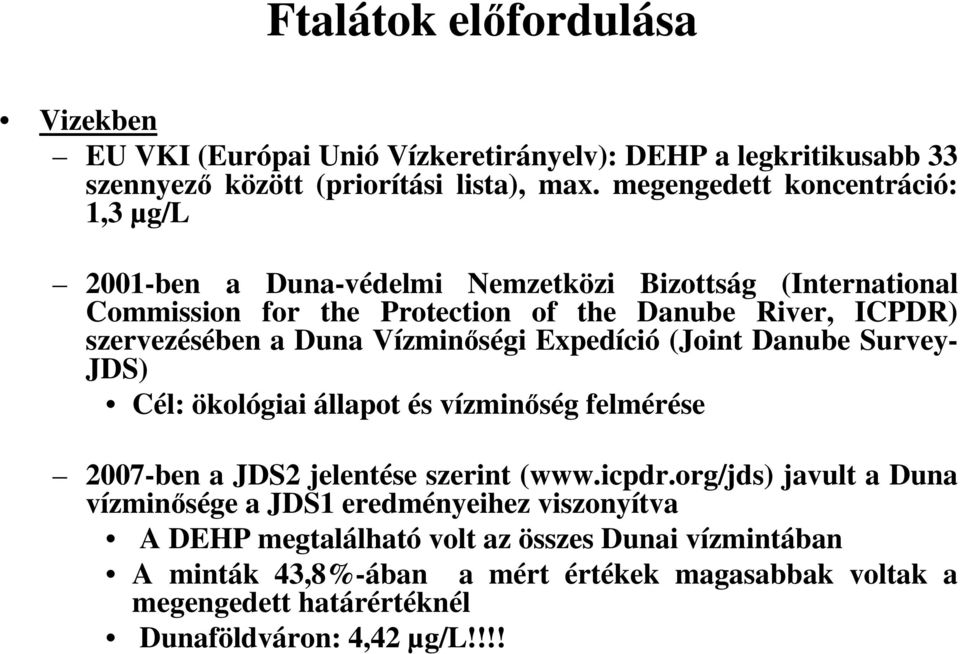 Duna Vízminőségi Expedíció (Joint Danube Survey- JDS) Cél: ökológiai állapot és vízminőség felmérése 2007-ben a JDS2 jelentése szerint (www.icpdr.