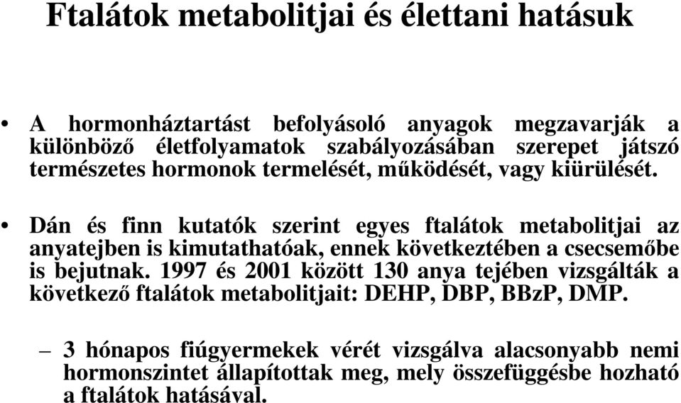 Dán és finn kutatók szerint egyes ftalátok metabolitjai az anyatejben is kimutathatóak, ennek következtében a csecsemőbe is bejutnak.