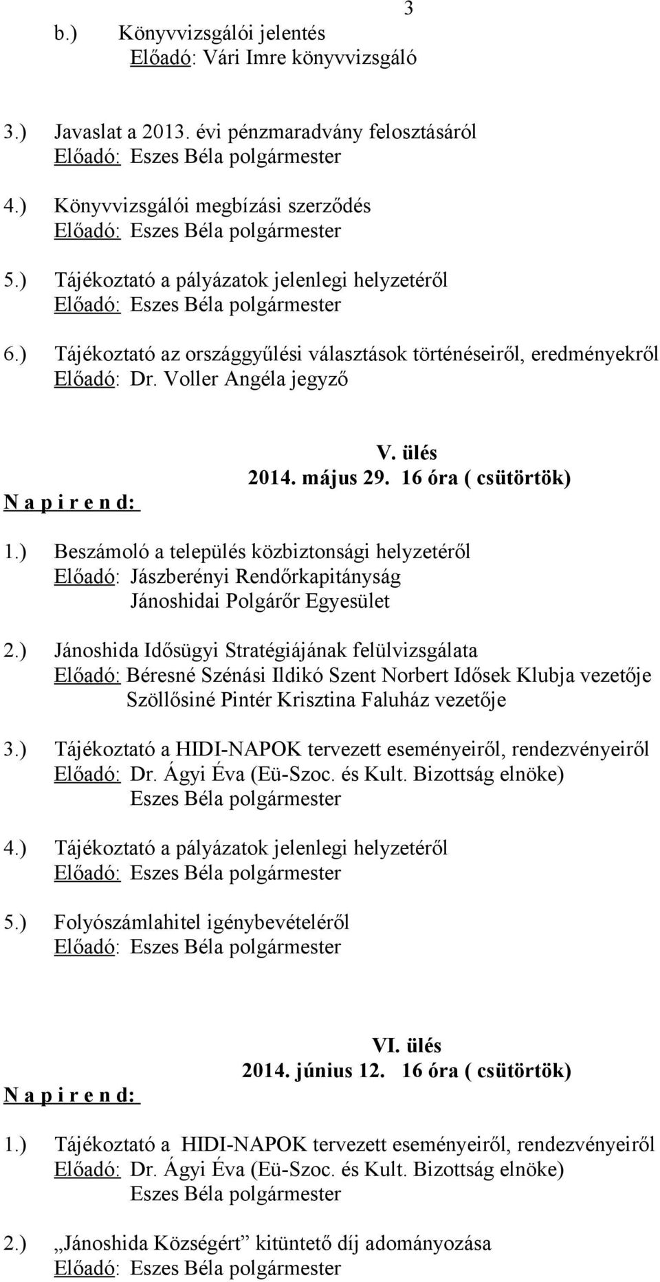 ) Beszámoló a település közbiztonsági helyzetéről Előadó: Jászberényi Rendőrkapitányság Jánoshidai Polgárőr Egyesület 2.