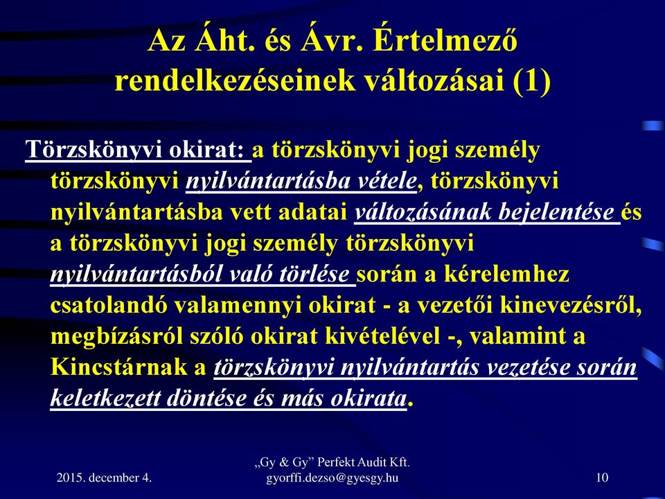 törzskönyvi nyilvántartásba vett adatai változásának bejelentése és a törzskönyvi jogi személy törzskönyvi nyilvántartásból való