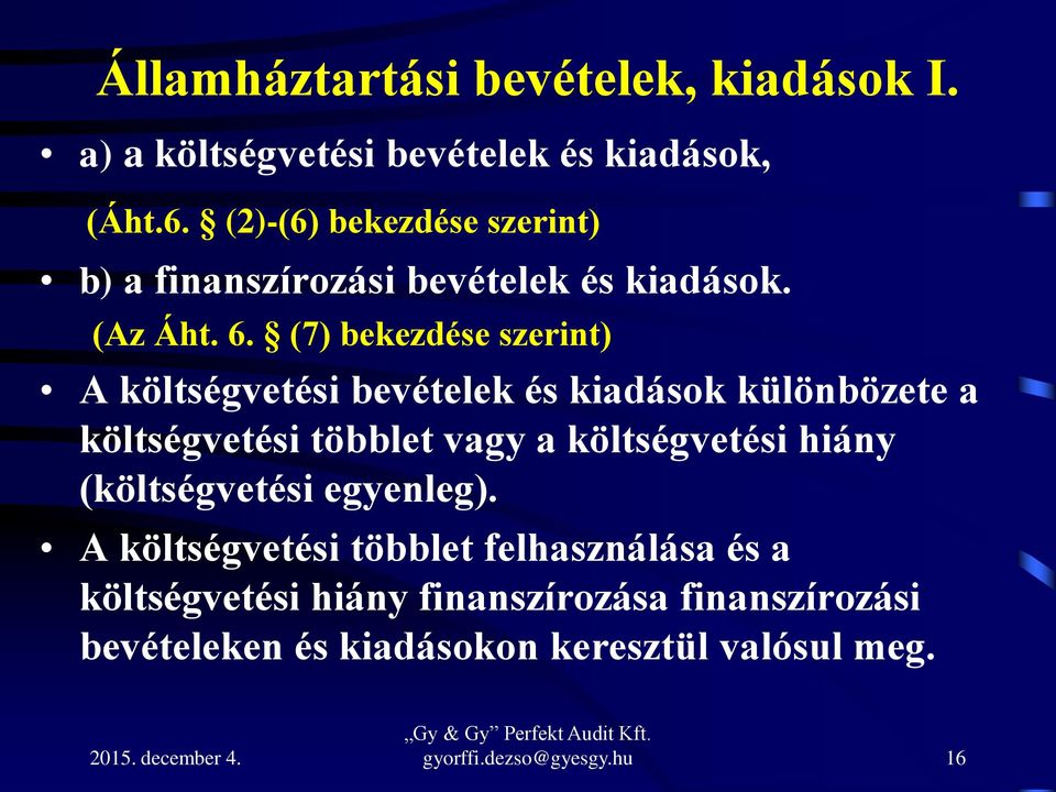 (7) bekezdése szerint) A költségvetési bevételek és kiadások különbözete a költségvetési többlet vagy a költségvetési