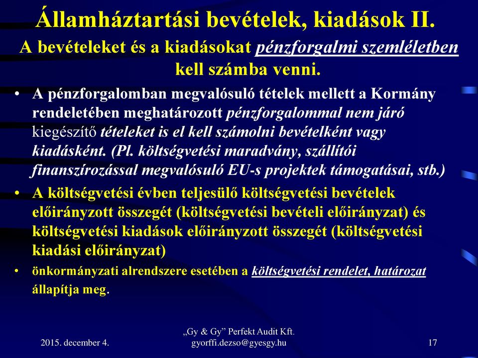 (Pl. költségvetési maradvány, szállítói finanszírozással megvalósuló EU-s projektek támogatásai, stb.