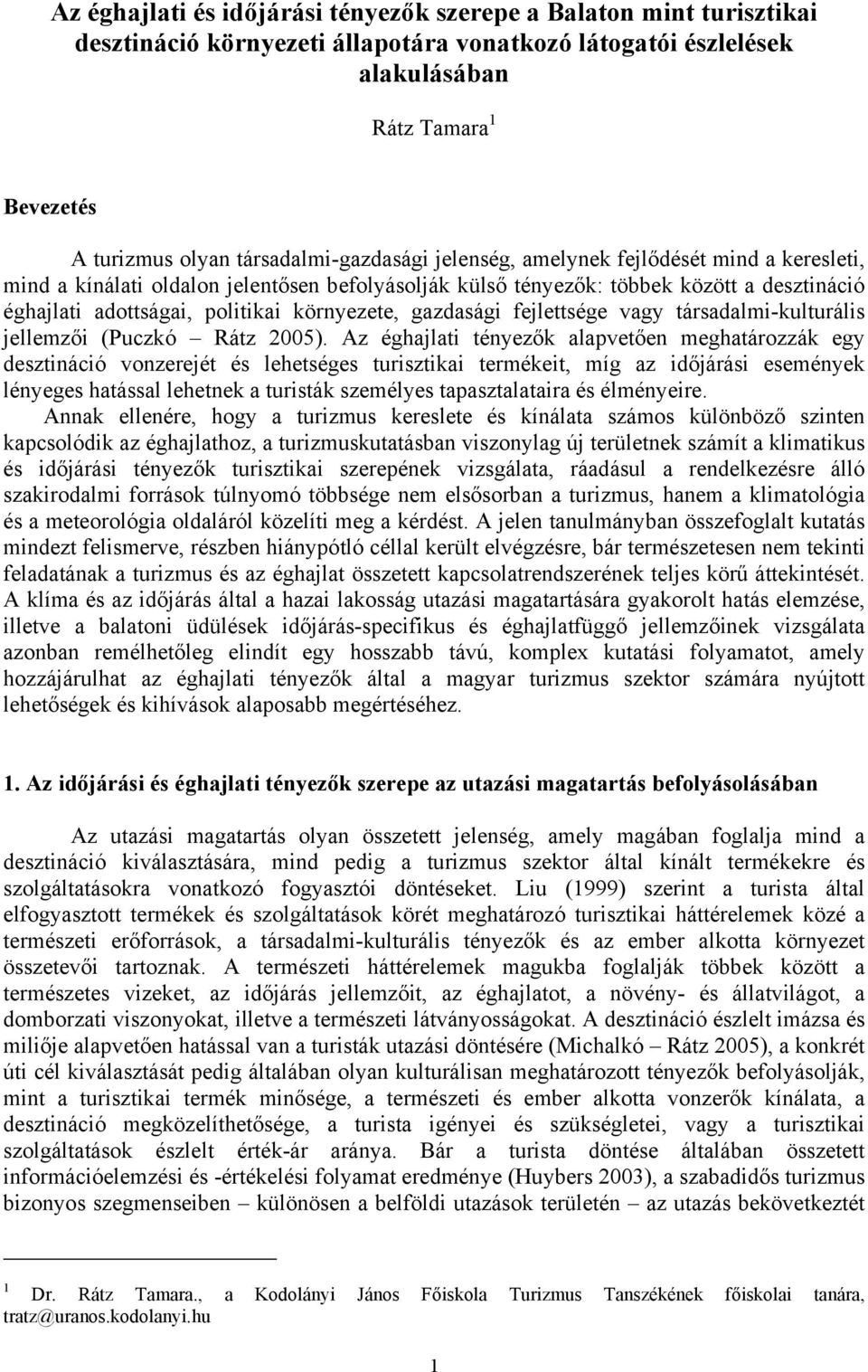 környezete, gazdasági fejlettsége vagy társadalmi-kulturális jellemzői (Puczkó Rátz 2005).