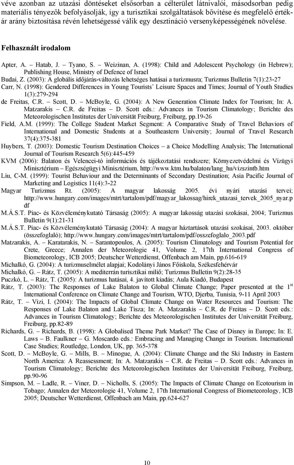 (1998): Child and Adolescent Psychology (in Hebrew); Publishing House, Ministry of Defence of Israel Budai, Z.
