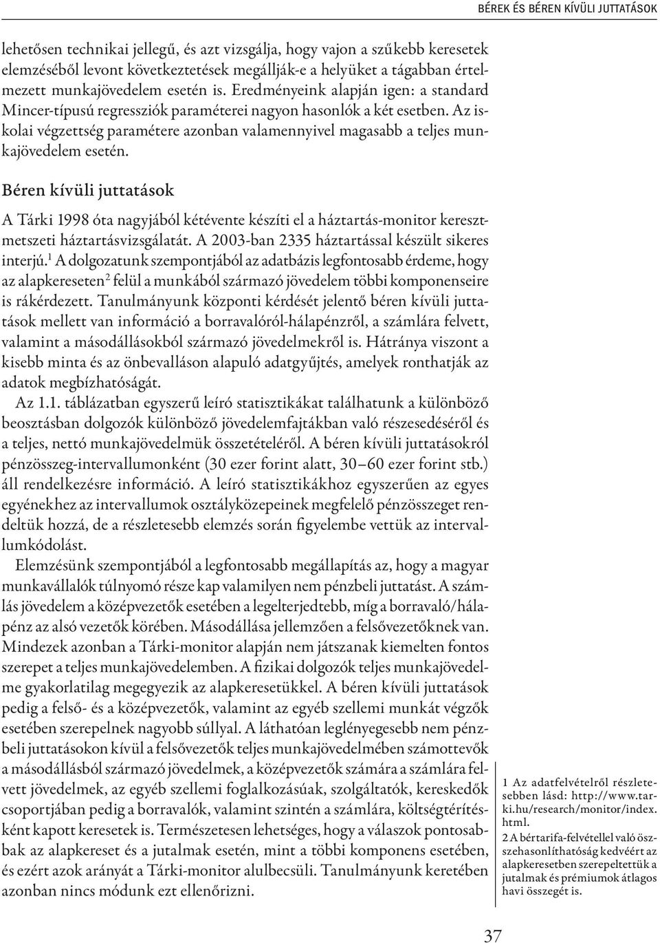 Az iskolai végzettség paramétere azonban valamennyivel magasabb a teljes munkajövedelem esetén.