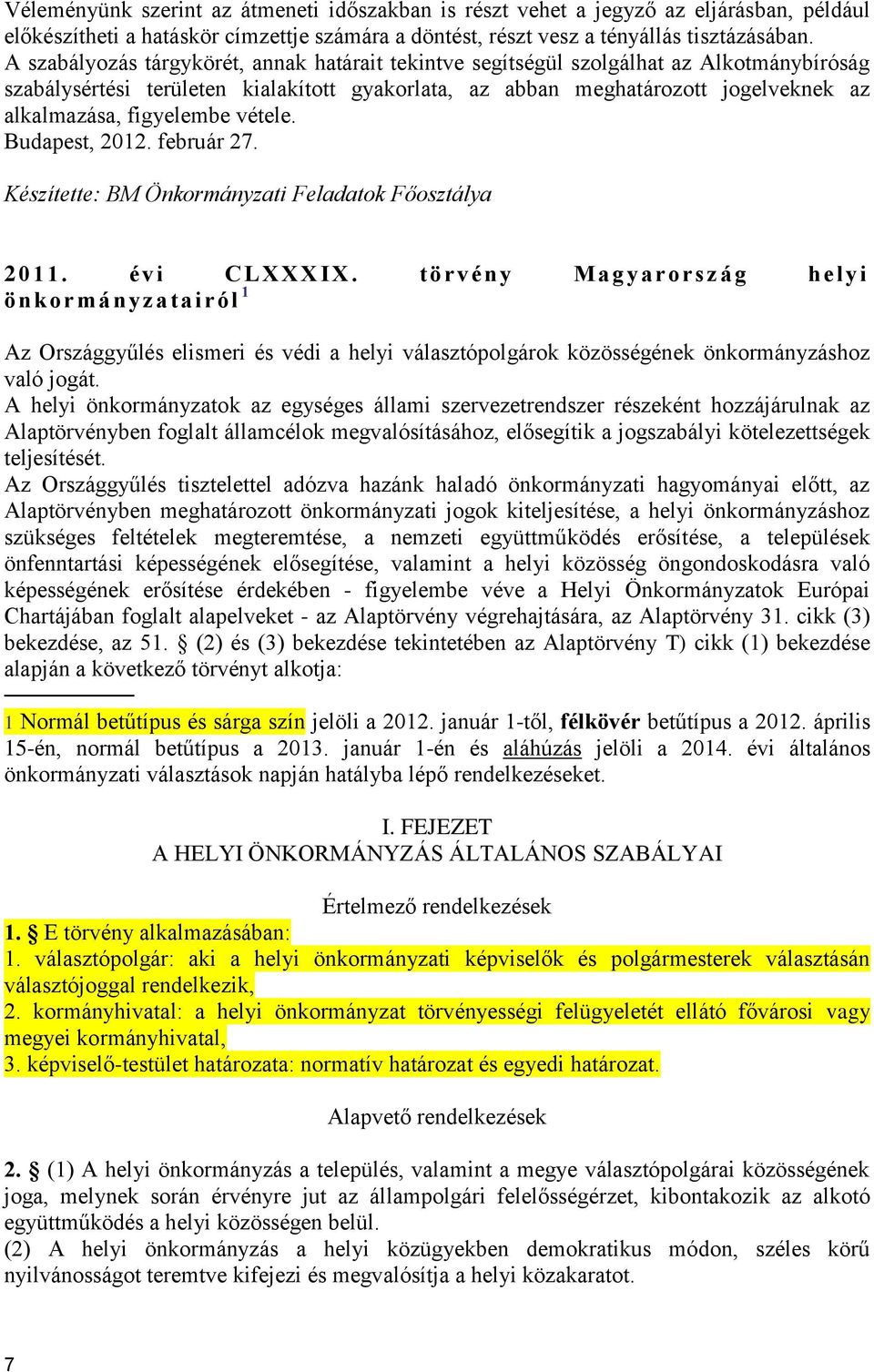 figyelembe vétele. Budapest, 2012. február 27. Készítette: BM Önkormányzati Feladatok Főosztálya 2 0 11. évi C L XXXIX.