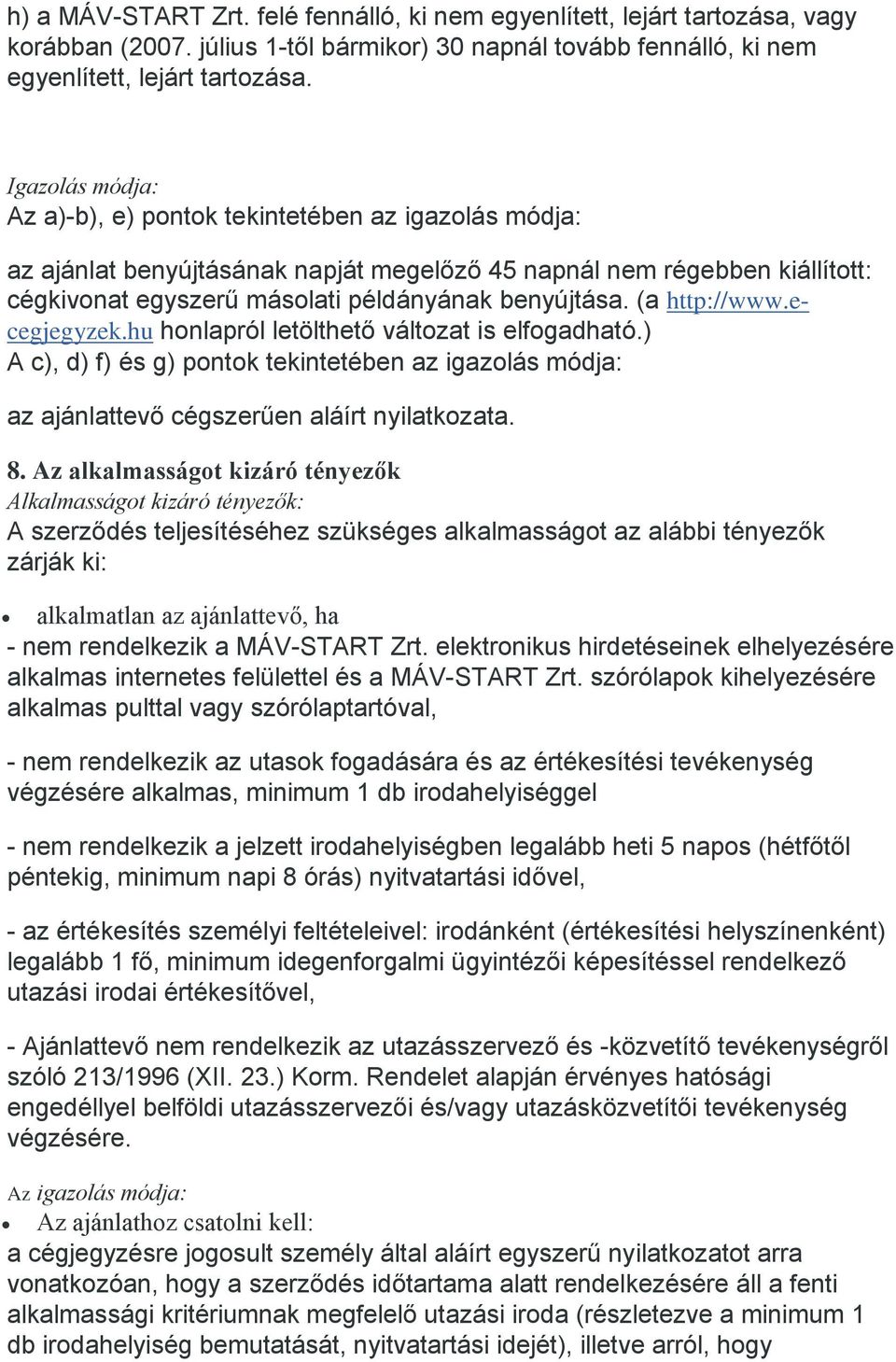 (a http://www.ecegjegyzek.hu honlapról letölthető változat is elfogadható.) A c), d) f) és g) pontok tekintetében az igazolás módja: az ajánlattevő cégszerűen aláírt nyilatkozata. 8.