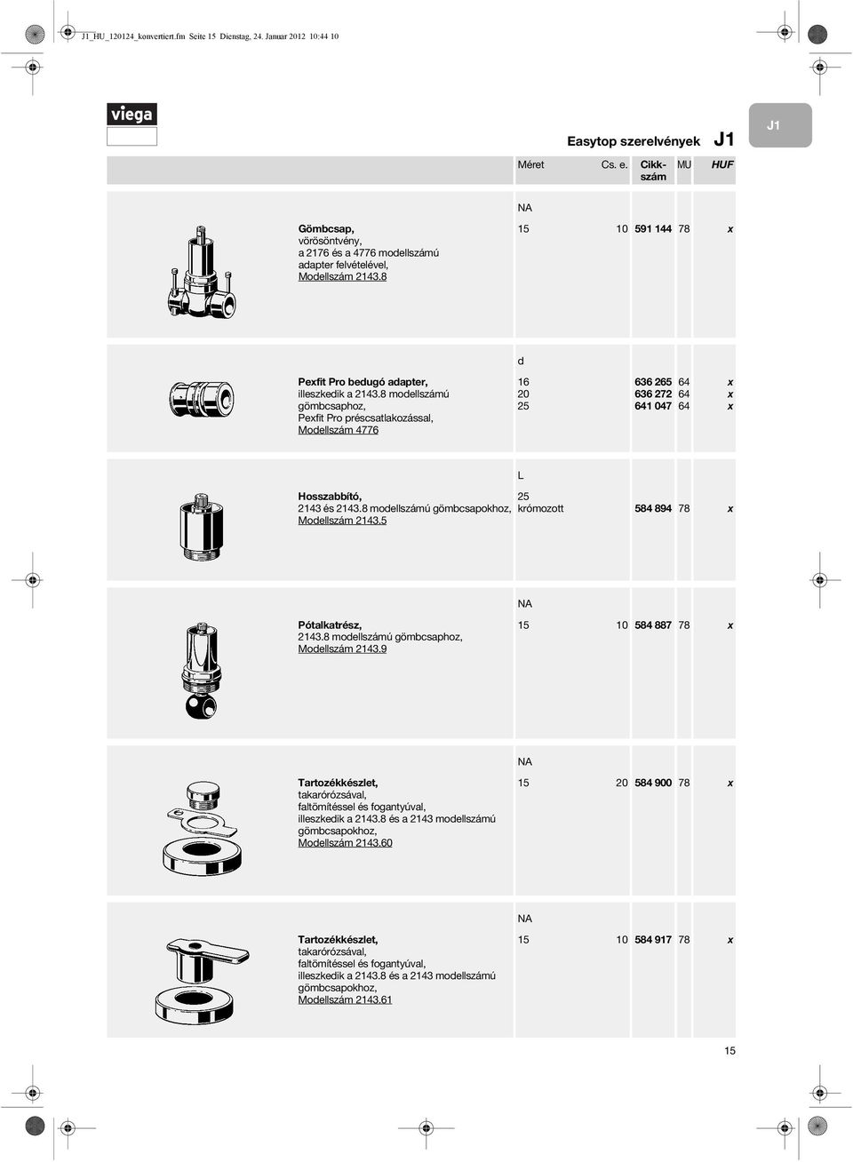 8 modellszámú gömbcsaphoz, Pefit Pro préscsatlakozással, Modellszám 4776 16 20 25 636 265 636 272 641 047 64 64 64 L Hosszabbító, 25 2143 és 2143.