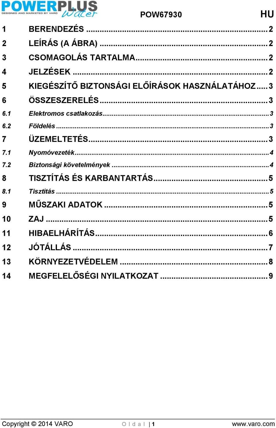 .. 3 7 ÜZEMELTETÉS... 3 7.1 Nyomóvezeték... 4 7.2 Biztonsági követelmények... 4 8 TISZTÍTÁS ÉS KARBANTARTÁS... 5 8.1 Tisztítás.