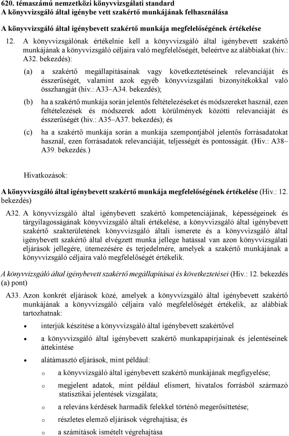 bekezdés): (a) a szakértő megállapításainak vagy következtetéseinek relevanciáját és ésszerűségét, valamint azk egyéb könyvvizsgálati biznyítékkkal való összhangját (hiv.: A33 A34.