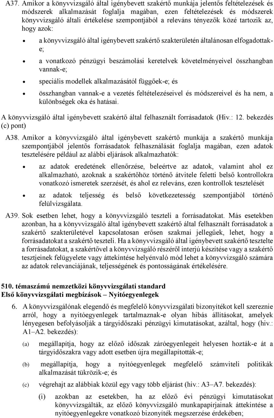 összhangban vannak-e; speciális mdellek alkalmazásától függőek-e; és összhangban vannak-e a vezetés feltételezéseivel és módszereivel és ha nem, a különbségek ka és hatásai.