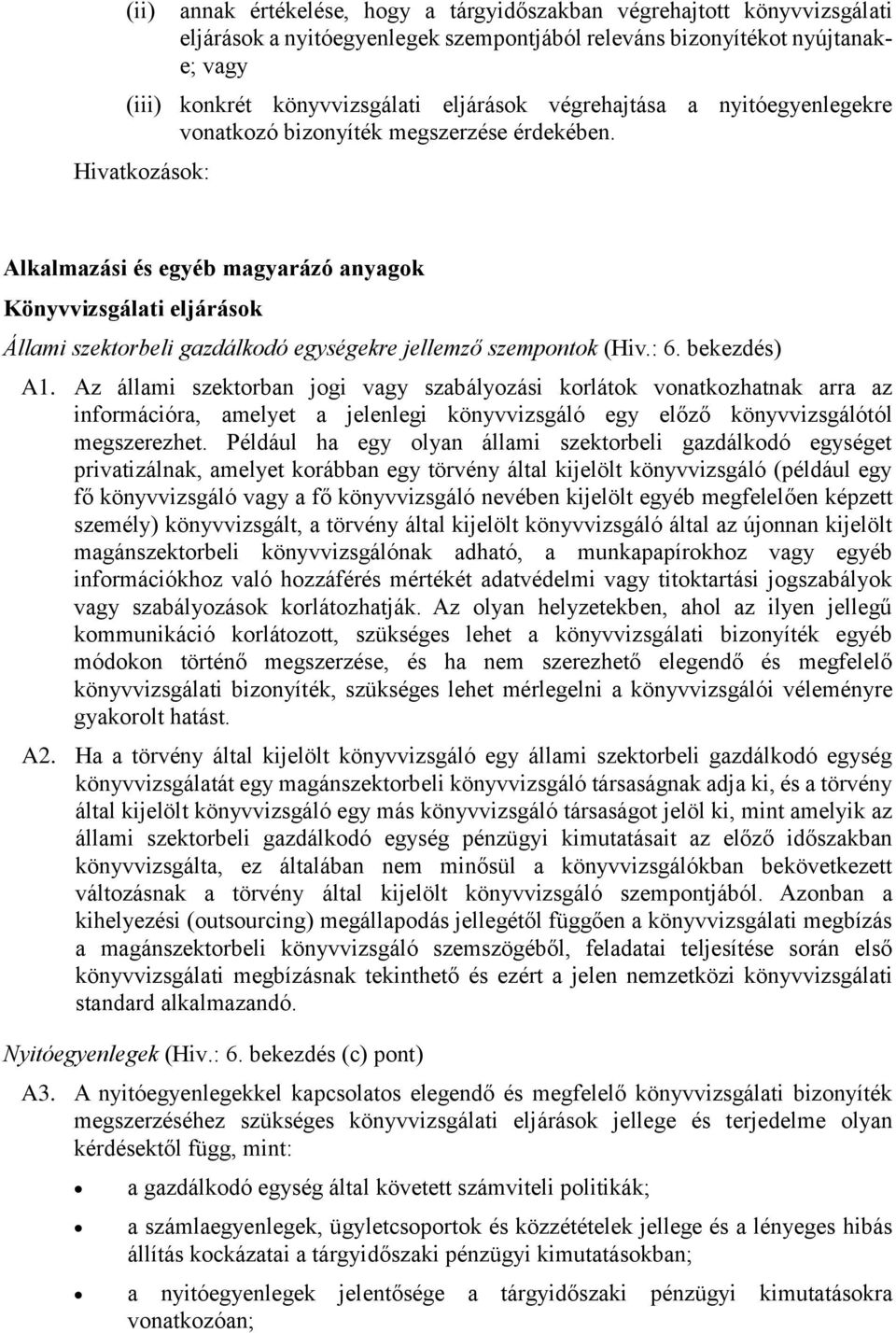 Hivatkzásk: Alkalmazási és egyéb magyarázó anyagk Könyvvizsgálati eljárásk Állami szektrbeli gazdálkdó egységekre jellemző szempntk (Hiv.: 6. bekezdés) A1.