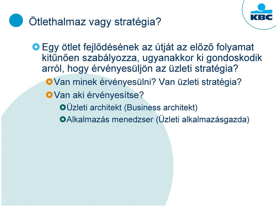 ugyanakkor ki gondoskodik arról, hogy érvényesüljön az üzleti stratégia?