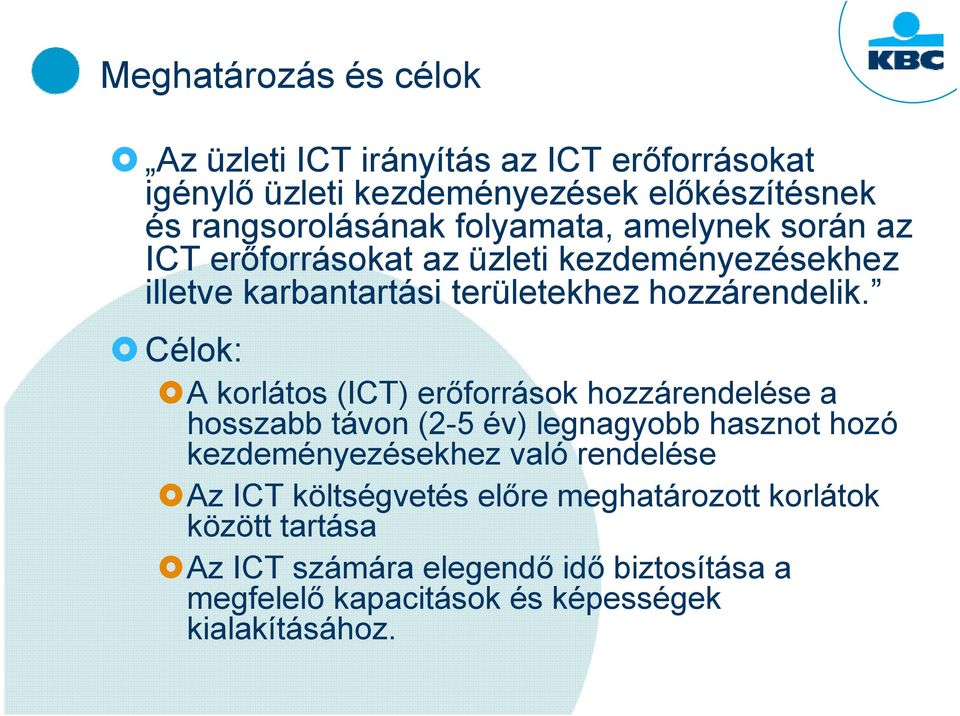 Célok: A korlátos (ICT) erőforrások hozzárendelése a hosszabb távon (2-5 év) legnagyobb hasznot hozó kezdeményezésekhez való rendelése Az