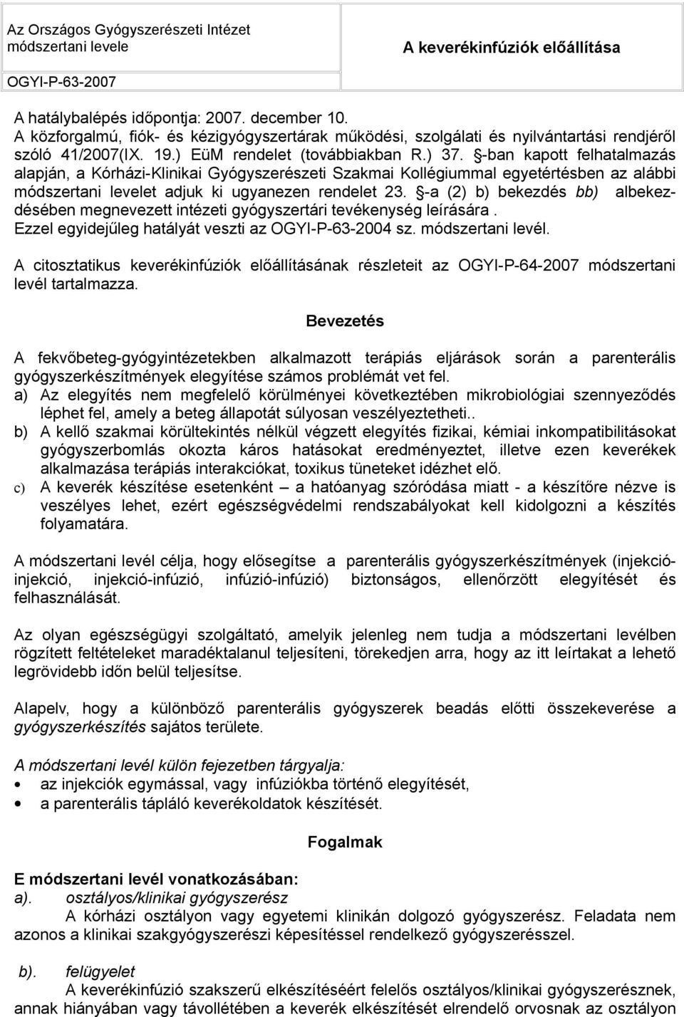 -ban kapott felhatalmazás alapján, a Kórházi-Klinikai Gyógyszerészeti Szakmai Kollégiummal egyetértésben az alábbi módszertani levelet adjuk ki ugyanezen rendelet 23.