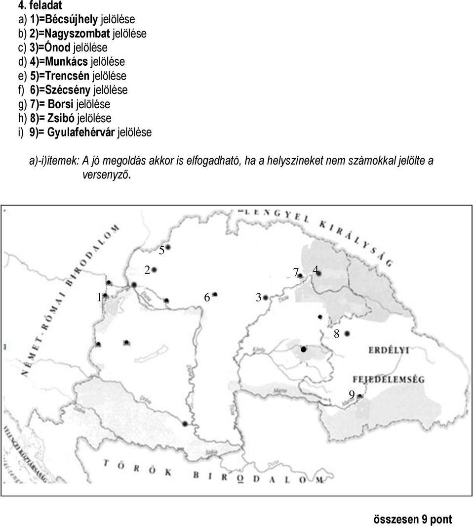 h) 8)= Zsibó jelölése i) 9)= Gyulafehérvár jelölése a)-i)itemek: A jó megoldás akkor is