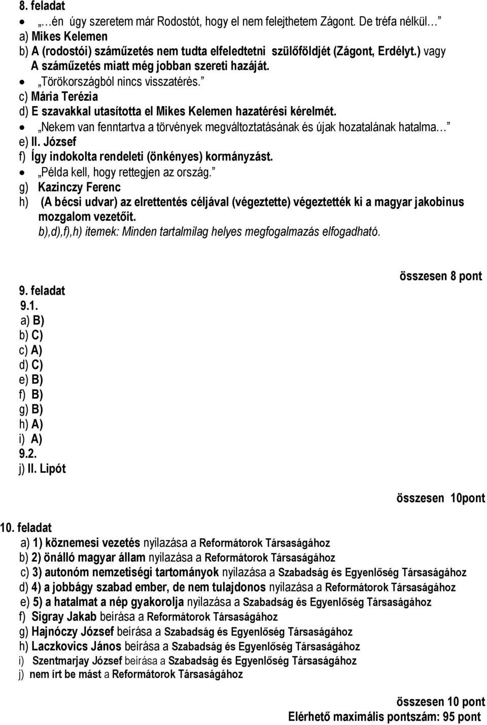 Nekem van fenntartva a törvények megváltoztatásának és újak hozatalának hatalma e) II. József f) Így indokolta rendeleti (önkényes) kormányzást. Példa kell, hogy rettegjen az ország.