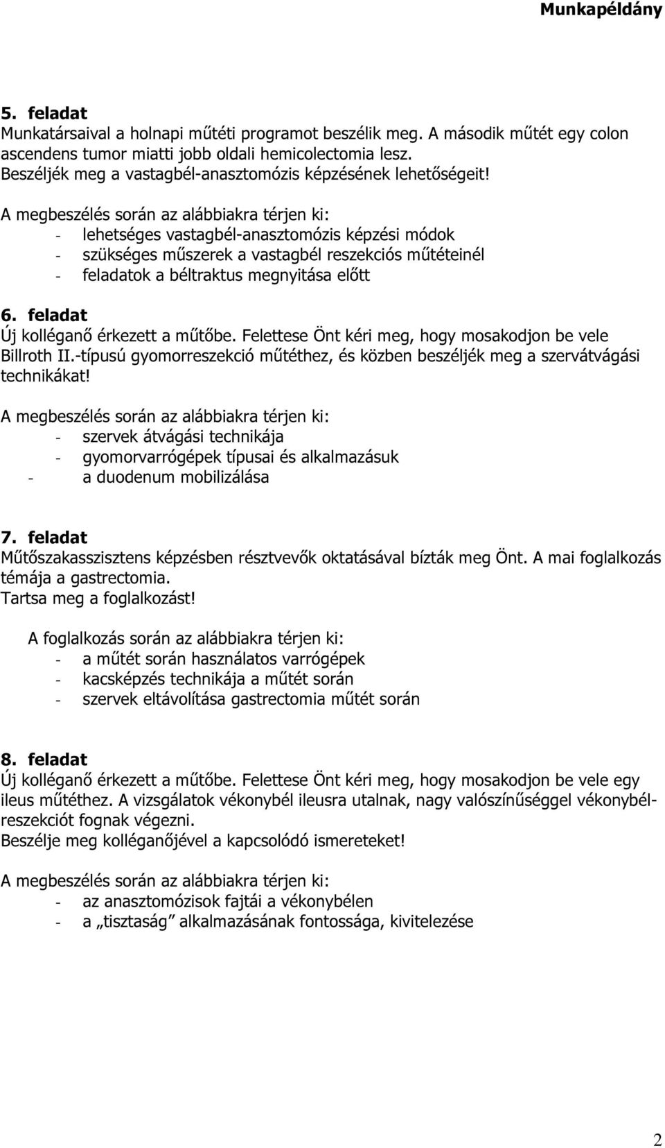 - lehetséges vastagbél-anasztomózis képzési módok - szükséges műszerek a vastagbél reszekciós műtéteinél - feladatok a béltraktus megnyitása előtt 6. feladat Új kolléganő érkezett a műtőbe.