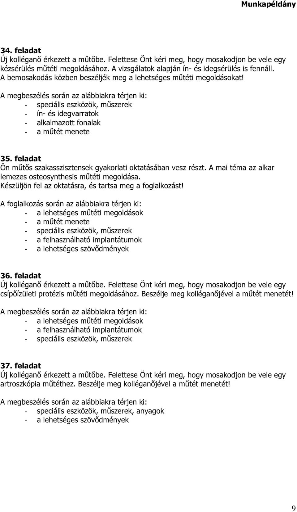 A mai téma az alkar lemezes osteosynthesis műtéti megoldása. Készüljön fel az oktatásra, és tartsa meg a foglalkozást!