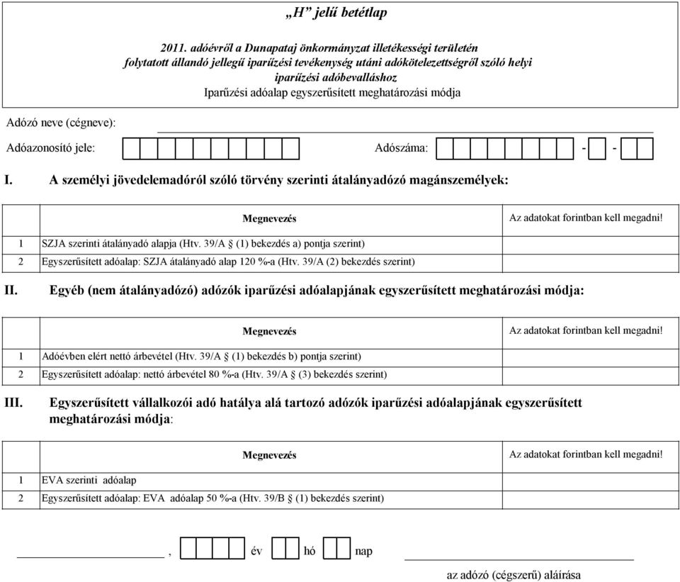 39/A (1) bekezdés a) pontja szerint) Egyszerűsített adóalap: SZJA átalányadó alap 120 %a (Htv. 39/A (2) bekezdés szerint) II.