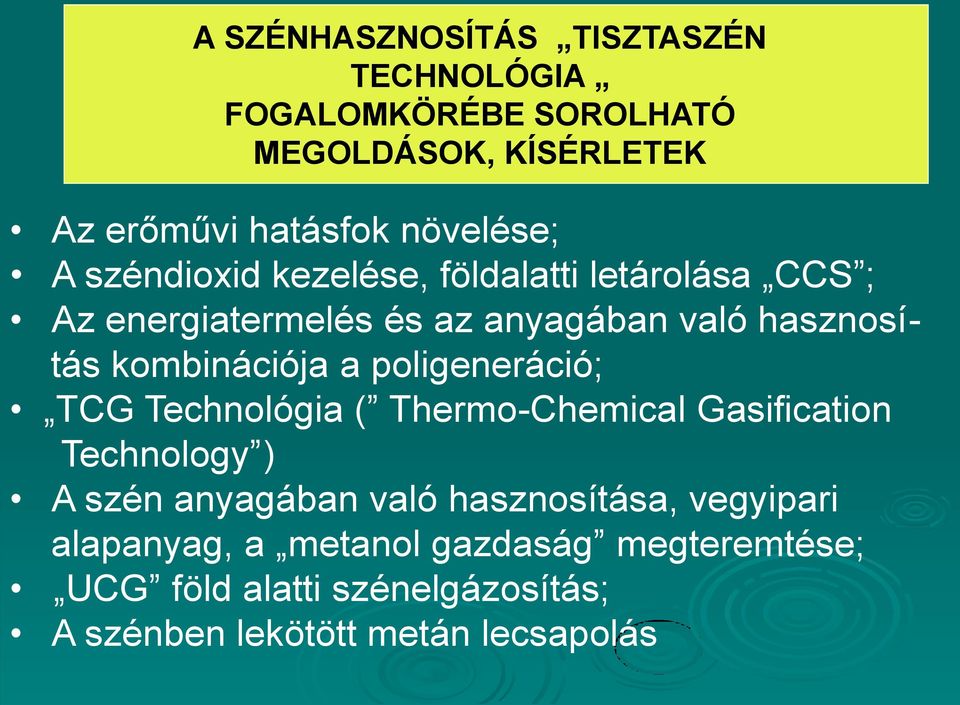 poligeneráció; TCG Technológia ( Thermo-Chemical Gasification Technology ) A szén anyagában való hasznosítása,