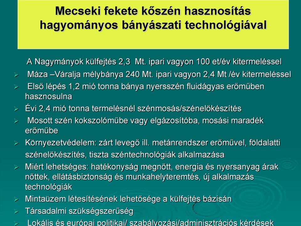 elgázosítóba, mosási maradék erőműbe Környezetvédelem: zárt levegő ill.