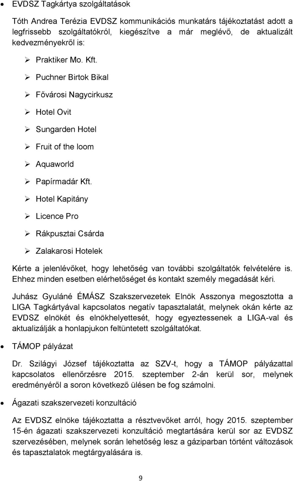 Hotel Kapitány Licence Pro Rákpusztai Csárda Zalakarosi Hotelek Kérte a jelenlévőket, hogy lehetőség van további szolgáltatók felvételére is.