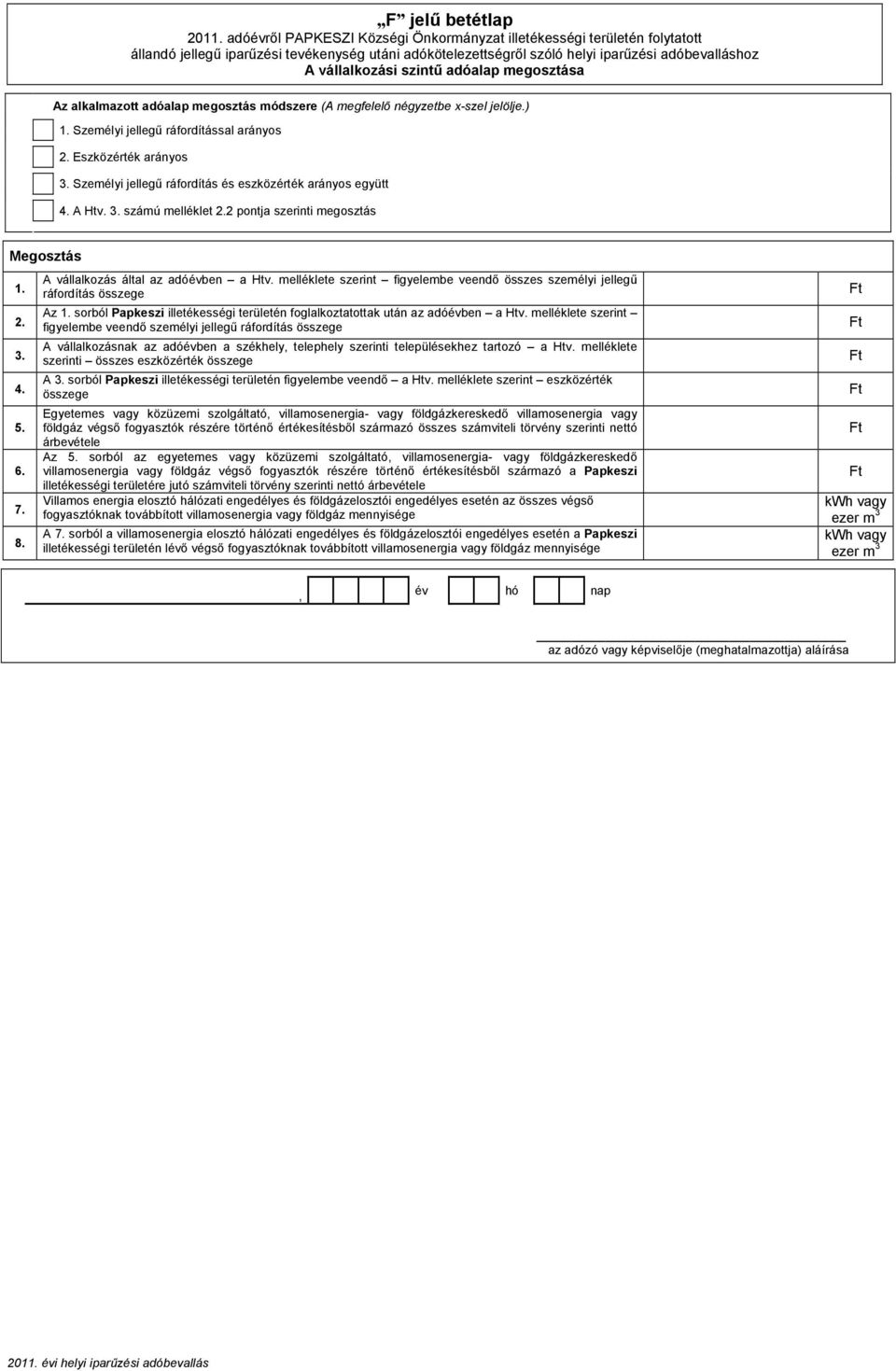 adóalap megosztása Az alkalmazott adóalap megosztás módszere (A megfelelı négyzetbe x-szel jelölje.) 1. Személyi jellegő ráfordítással arányos 2. Eszközérték arányos 3.