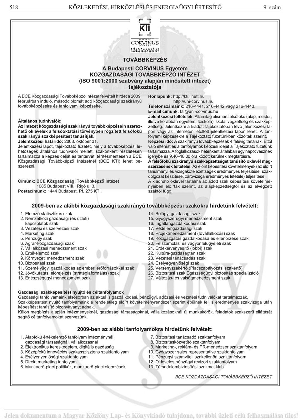 hirdet a 2009. februárban induló, másoddiplomát adó közgazdasági szakirányú továbbképzéseire és tanfolyami képzéseire.