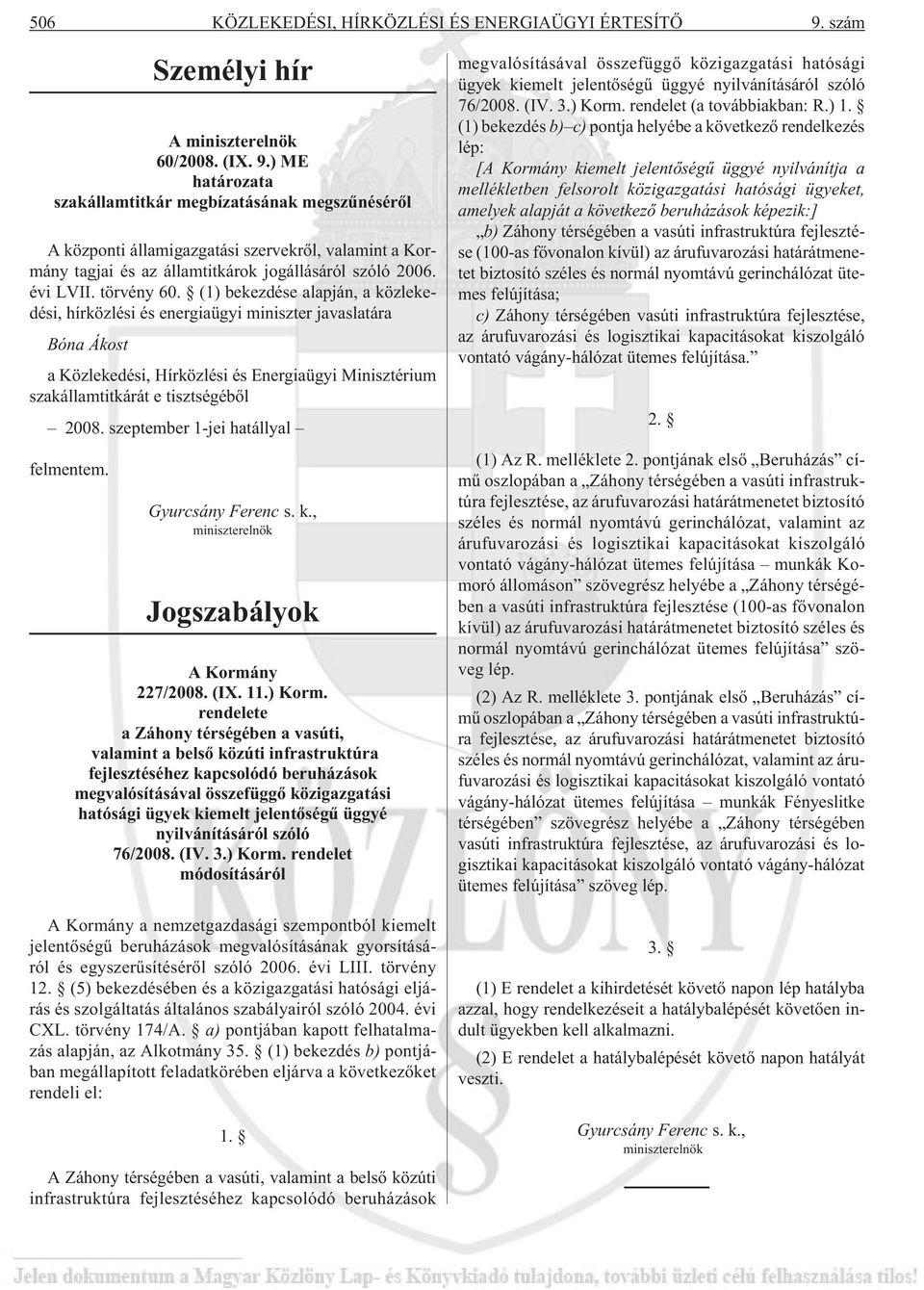 ) ME határozata szakállamtitkár megbízatásának megszûnésérõl A központi államigazgatási szervekrõl, valamint a Kormány tagjai és az államtitkárok jogállásáról szóló 2006. évi LVII. törvény 60.