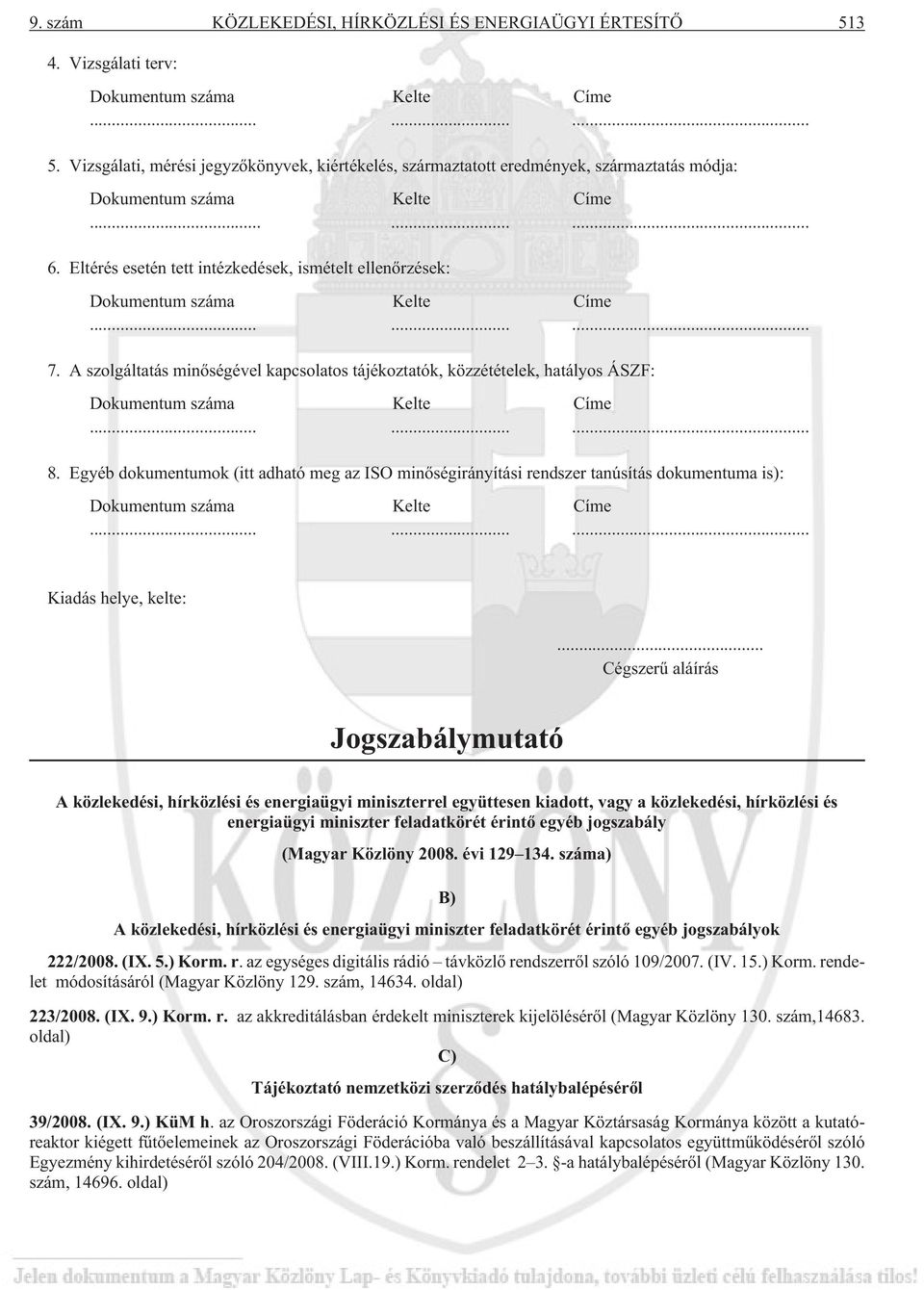 A szolgáltatás minõségével kapcsolatos tájékoztatók, közzétételek, hatályos ÁSZF: Dokumentum száma Kelte Címe......... 8.