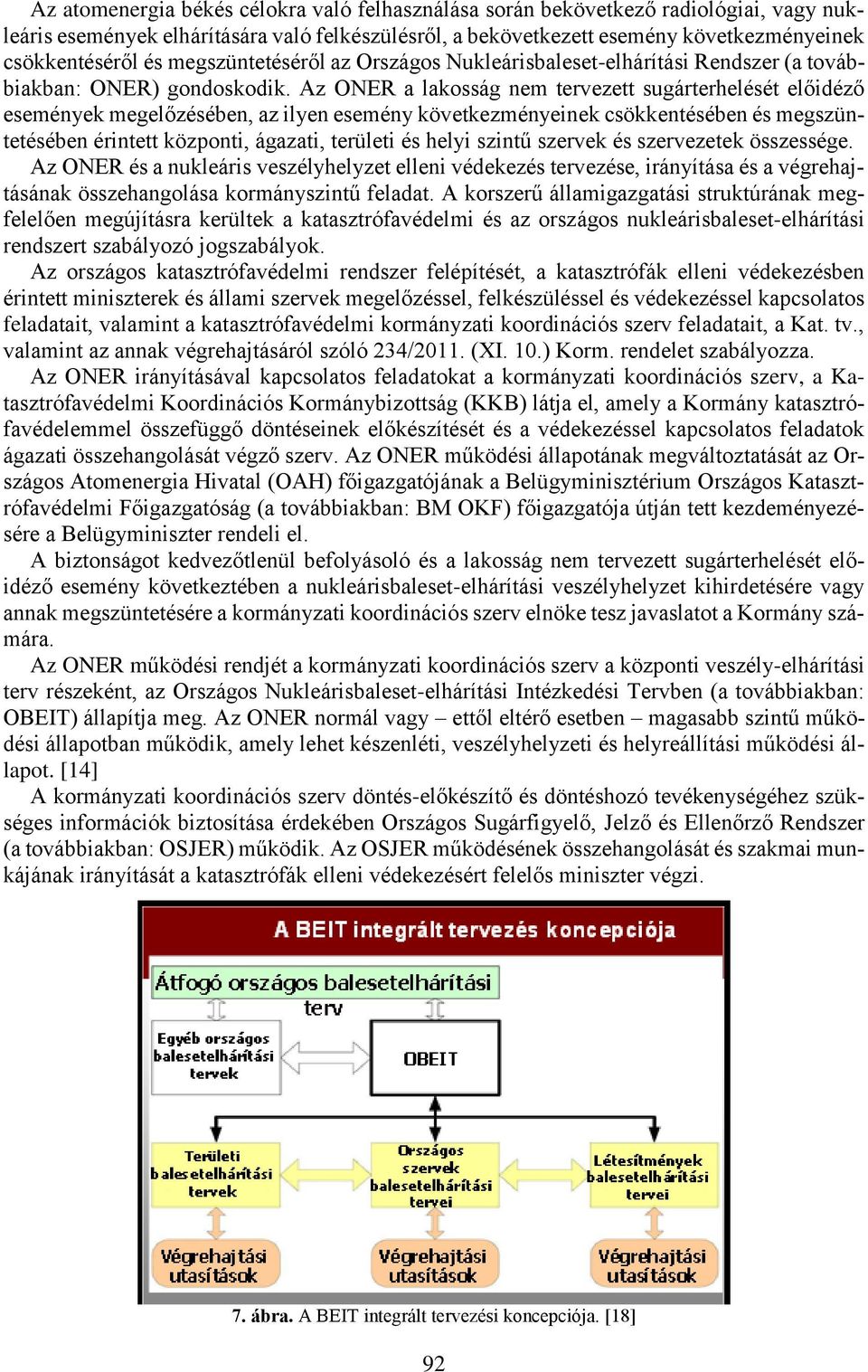 Az ONER a lakosság nem tervezett sugárterhelését előidéző események megelőzésében, az ilyen esemény következményeinek csökkentésében és megszüntetésében érintett központi, ágazati, területi és helyi