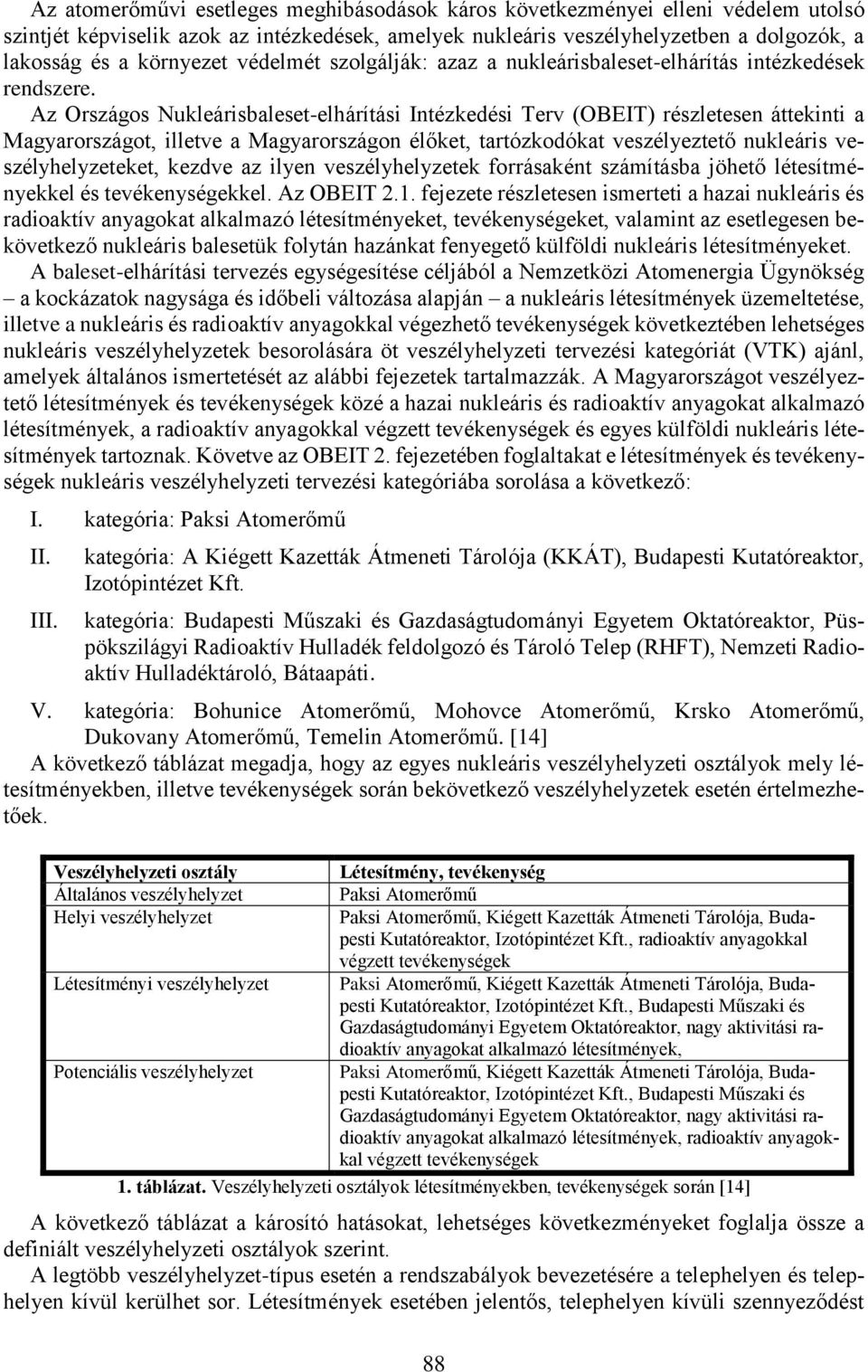Az Országos Nukleárisbaleset-elhárítási Intézkedési Terv (OBEIT) részletesen áttekinti a Magyarországot, illetve a Magyarországon élőket, tartózkodókat veszélyeztető nukleáris veszélyhelyzeteket,