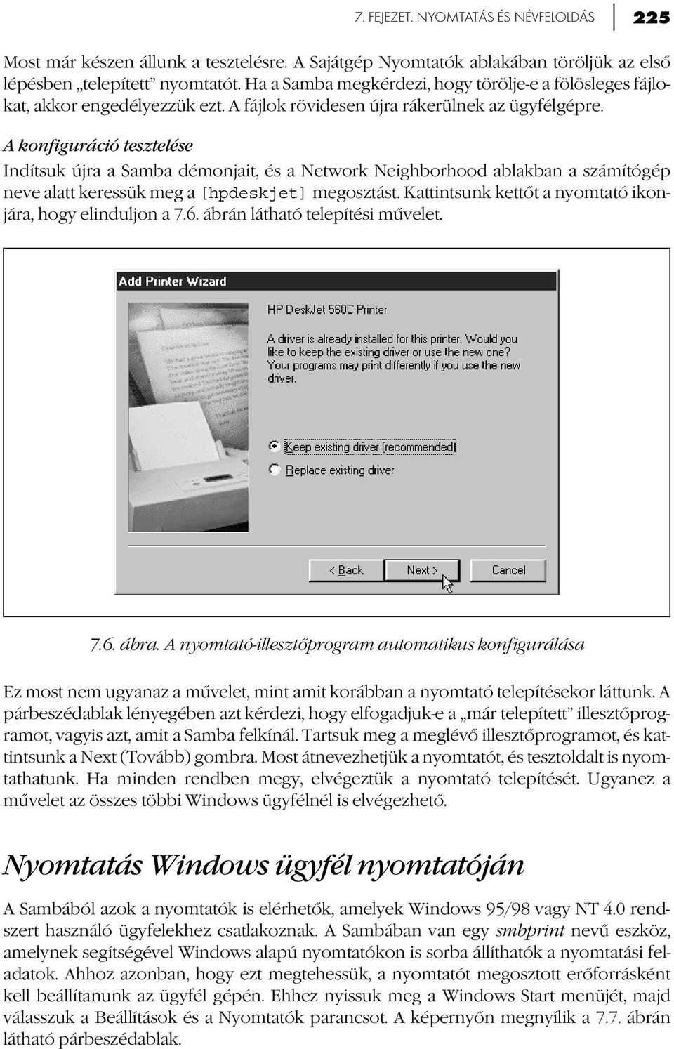 A konfiguráció tesztelése Indítsuk újra a Samba démonjait, és a Network Neighborhood ablakban a számítógép neve alatt keressük meg a [hpdeskjet] megosztást.