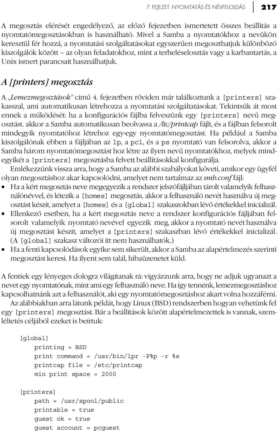 karbantartás, a Unix ismert parancsait használhatjuk. A [printers] megosztás A,,Lemezmegosztások című 4.