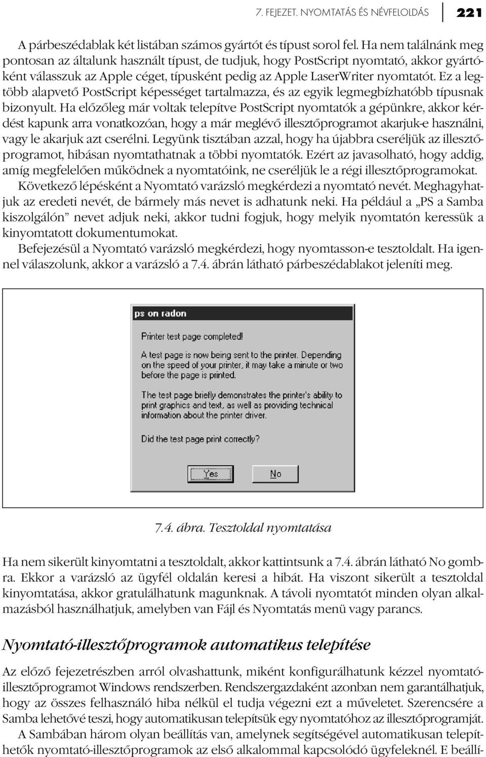 Ez a legtöbb alapvető PostScript képességet tartalmazza, és az egyik legmegbízhatóbb típusnak bizonyult.