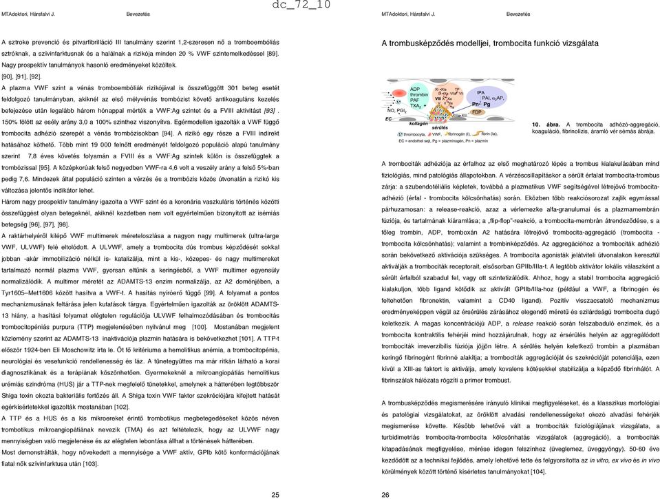 A plazma VWF szint a vénás tromboembóliák rizikójával is összefüggött 301 beteg esetét feldolgozó tanulmányban, akiknél az els" mélyvénás trombózist követ" antikoaguláns kezelés befejezése után