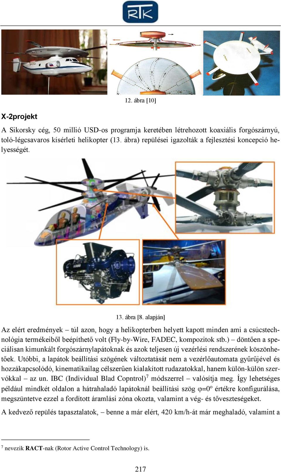 alapján] Az elért eredmények túl azon, hogy a helikopterben helyett kapott minden ami a csúcstechnológia termékeiből beépíthető volt (Fly-by-Wire, FADEC, kompozitok stb.