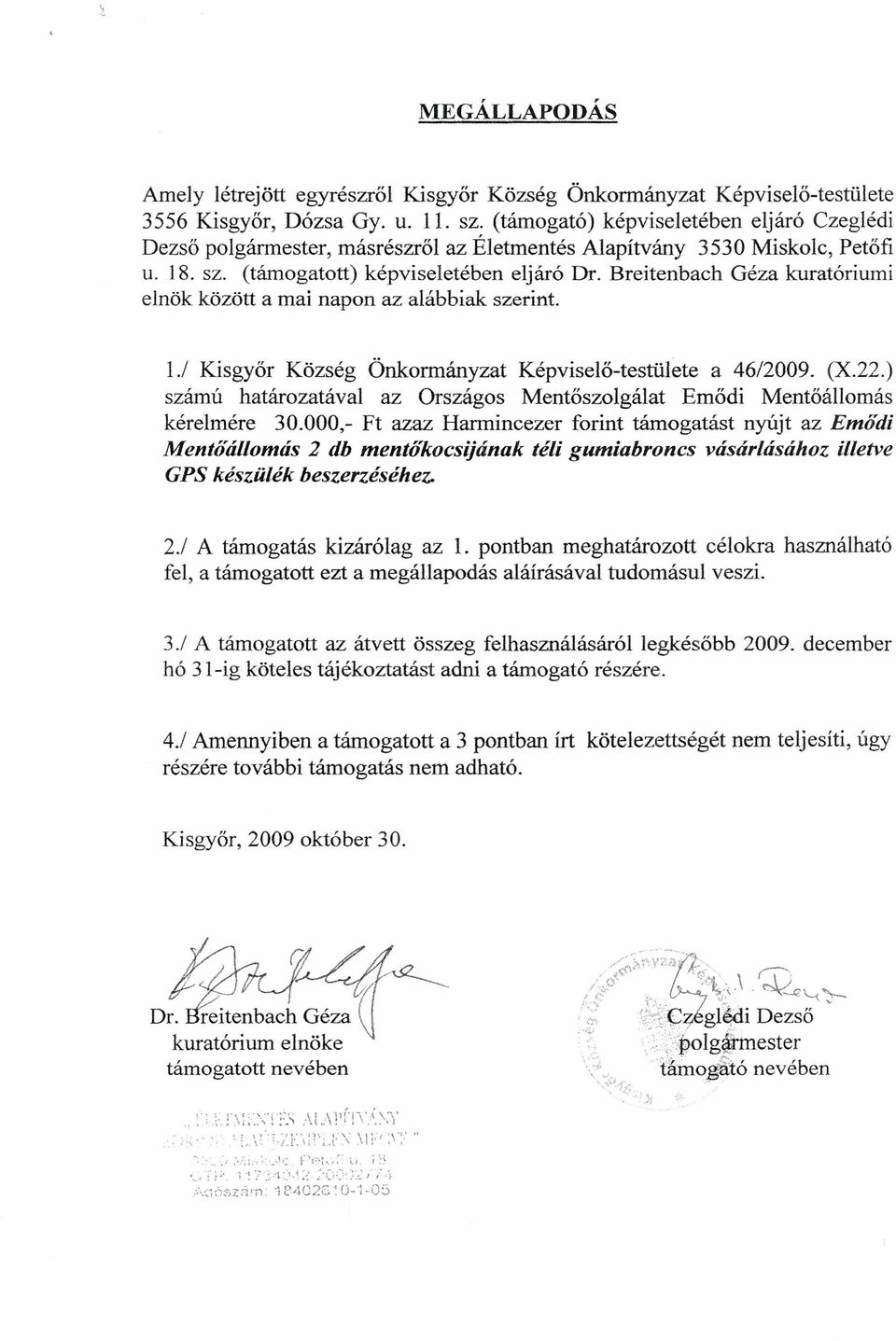 Breitenbach Géza kuratóriumi elnök között a mai napon az alábbiak szerint. 1./ Kisgyőr Község Önkormányzat Képviselő-testülete a 4612009. (X.22.