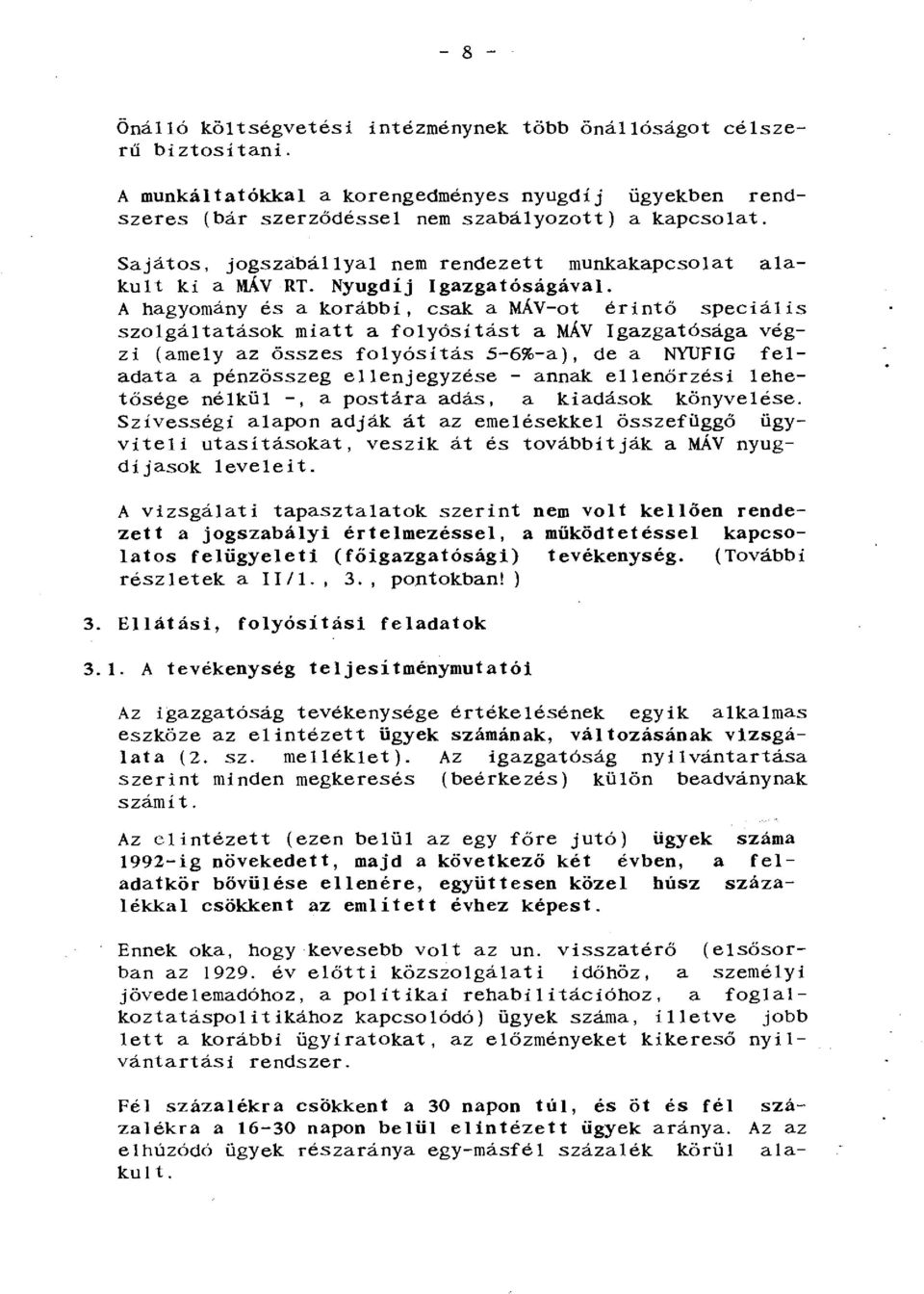 A hagyomány és a korábbi, csak a MÁV-ot érintő speciális szolgáltatások miatt a folyásítást a MÁV Igazgatósága végzi (amely az összes folyósítás 5-6%-a), de a NYUFIG feladata a pénzösszeg