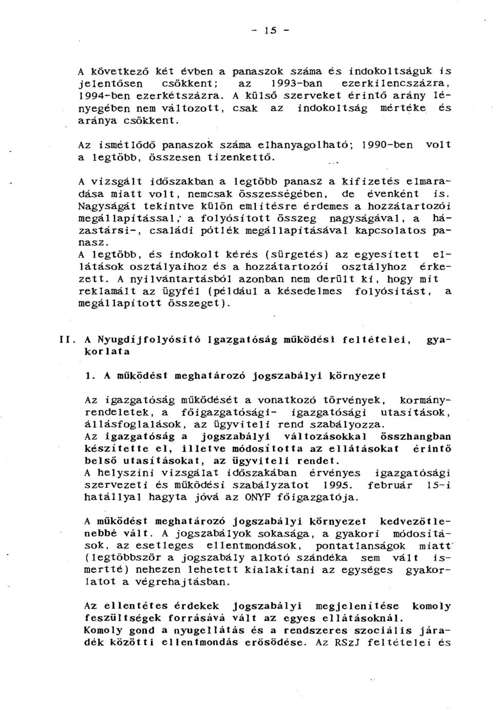 A vizsgált időszakban a legtöbb panasz a kifizetés elmaradásamiatt volt, nemcsak összességében, de évenként is.