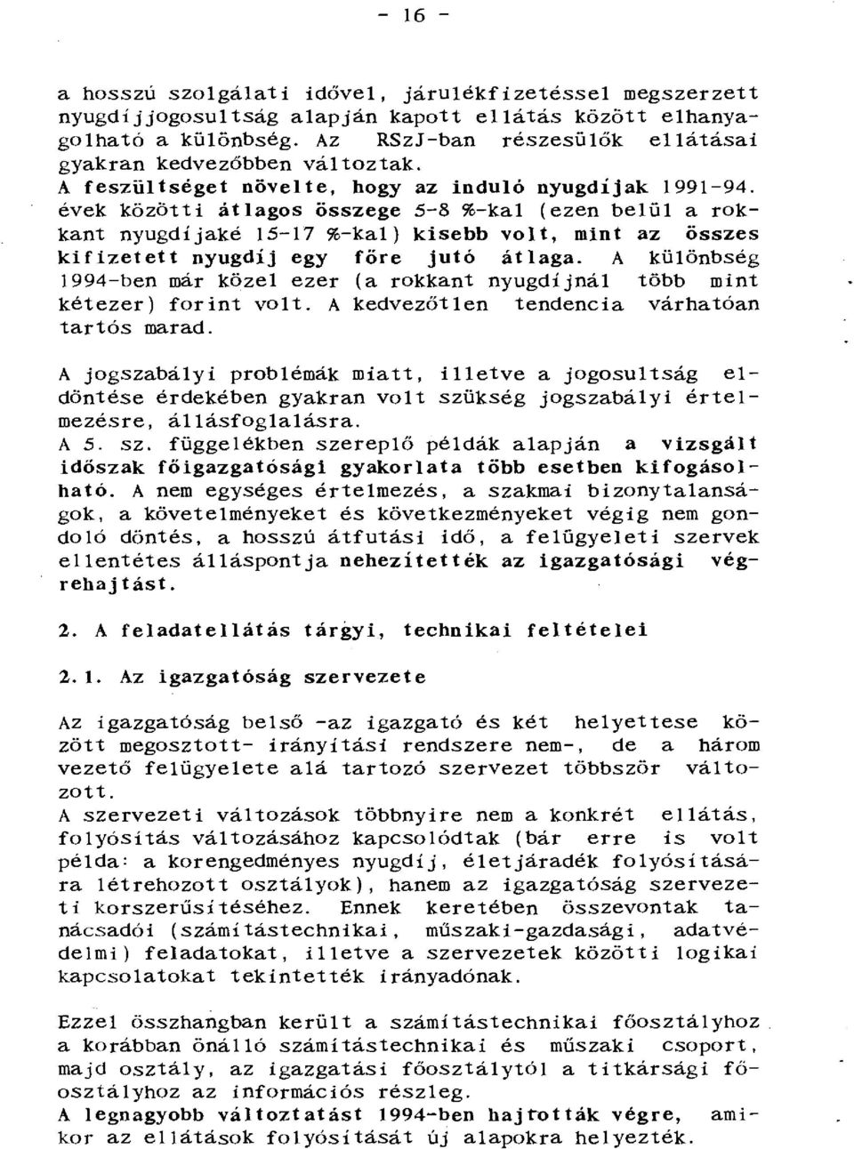 évek közötti átlagos összege 5-8 %-kal (ezen belül a rokkant nyugdíjaké 15-17 %-kal) kisebb volt, mint az összes kifizetett nyugdíj egy főre jutó átlaga.